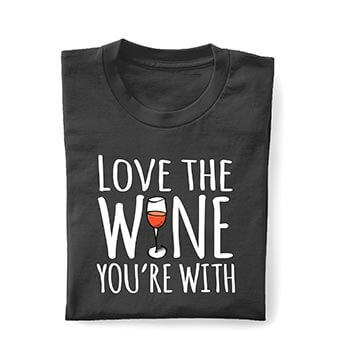Shop T-Shirts with Wine Designs Love the wine you're with