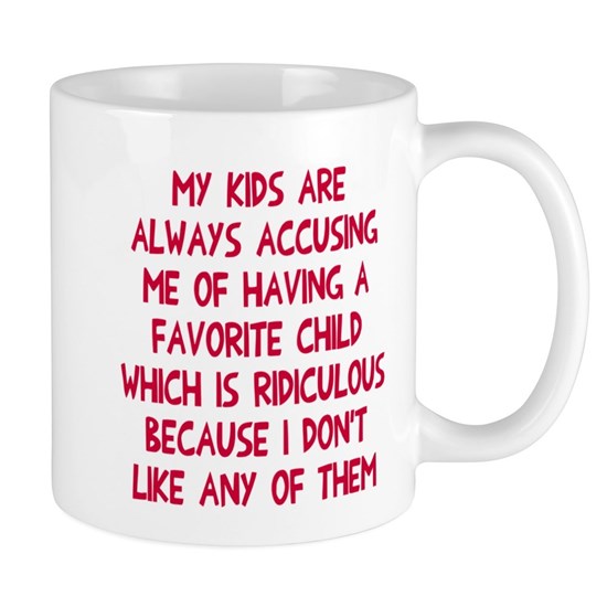 White mug with text that reads My Kids Are Always Accusing Me of Having a Favorite Child Which is Ridiculous Because I Don't Like Any of Them