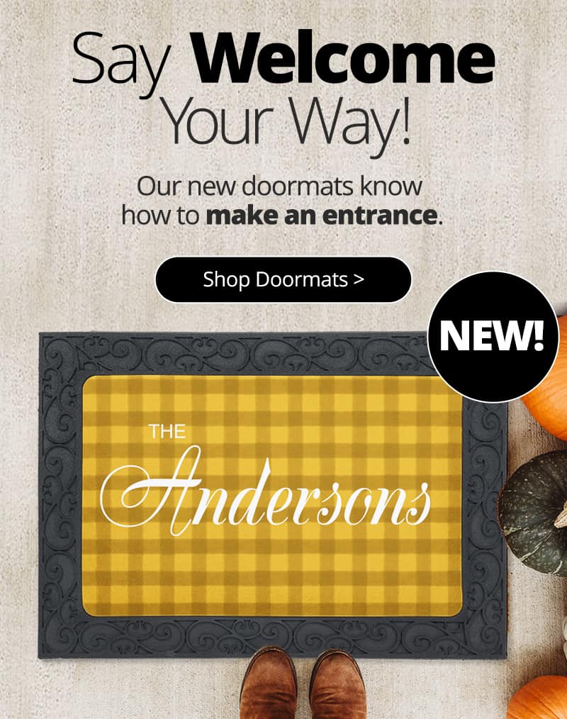 Say welcome your way. Our new door mats know how to make an entrance. Shop now.
