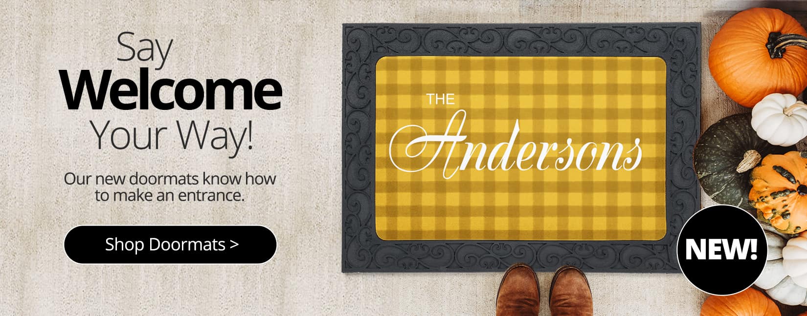 Say welcome your way. Our new door mats know how to make an entrance. Shop now.