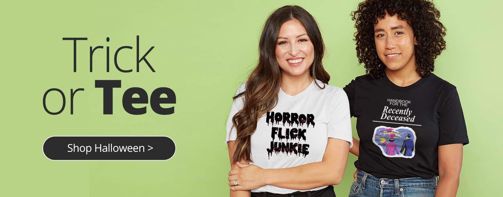 Trick or Tee. Shop Halloween T-Shirts. Two women wearing custom design t-shirts. One has a Beetlejuice design and the other has a Rocky Horror Picture Show design.
