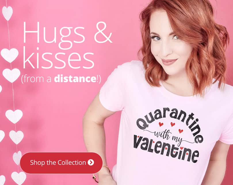 Hugs and Kisses from a Distance! An image of a woman wearing a pink shirt with a design reading Quarantine with my Valentine.