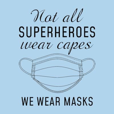 Custom design with surgical mask illustration and stylized text that reads: Not All Superheroes Wear Capes. We Wear Masks.