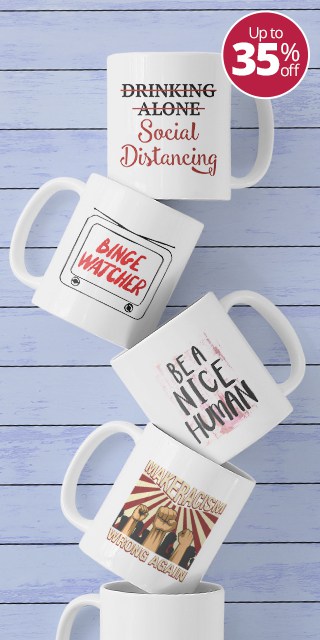 Four custom designed and printed mugs with designs that read: Drinking Alone: Social Distancing, Binge Watcher, Be a Nice Human, and Make Racist Wrong Again.