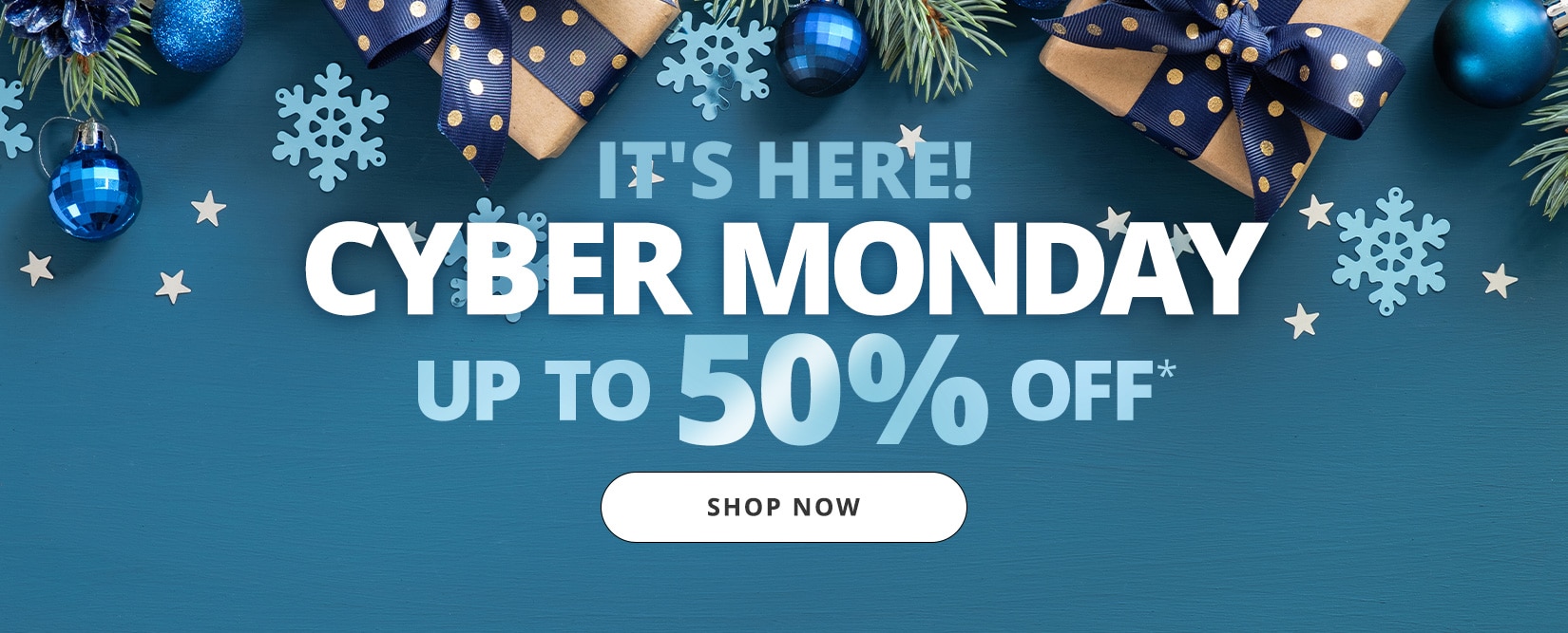 It's here! Cyber Monday. Up to 50% off. Shop Now.