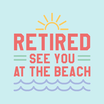 Funny Printed Design Gifts for Retired People - Retired, See you at the beach