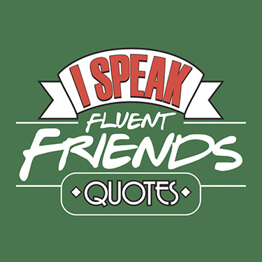 I Speak Fluent Friends Quotes design