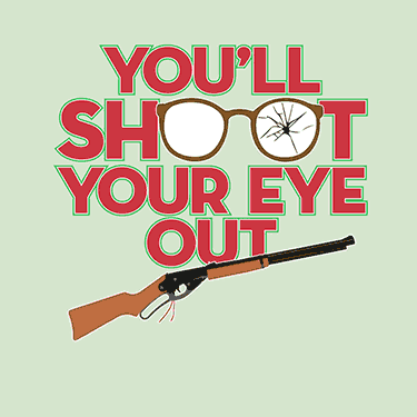 Custom printed A Christmas Story movie merchandise design - You'll shoot your eye out.